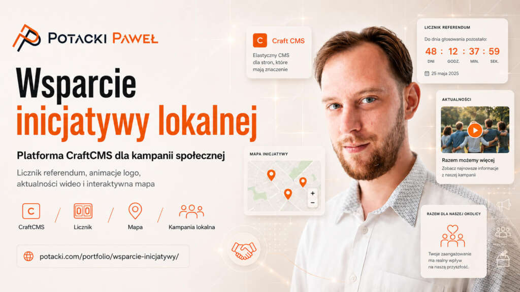Paweł Potacki - CraftCMS inicjatywa lokalna 1 Paweł Potacki na tle makiet interfejsu platformy CraftCMS wspierającej lokalną kampanię społeczną, z widocznym licznikowym modułem referendum, interaktywną mapą oraz sekcją aktualności wideo.
