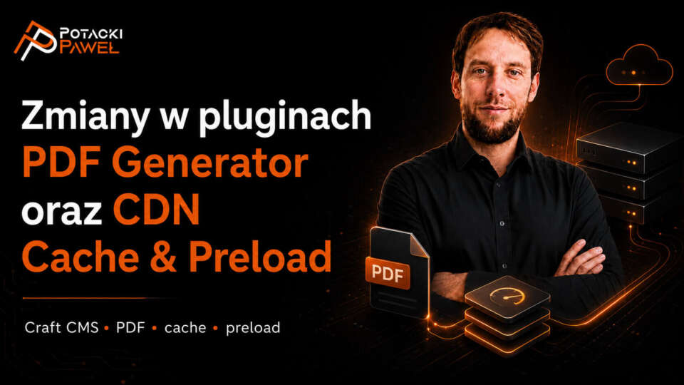 Zmiany w pluginach PDF Generator oraz CDN Cache & Preload Paweł Potacki w czarnej koszuli na grafice OpenGraph o zmianach w pluginach PDF Generator oraz CDN Cache Preload